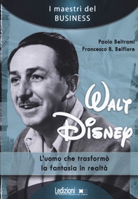 Walt Disney. L'uomo che trasformò la fantasia in realtà - Librerie.coop