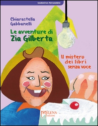 Le avventure di zia Gilberta. Il mistero dei libri senza voce - Librerie.coop Le avventure di zia Gilberta. Il mistero dei libri senza voce - Librerie.coop