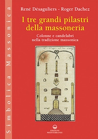 I tre grandi pilastri della massoneria. Colonne e candelabri nella tradizione massonica - Librerie.coop