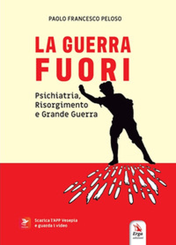 La guerra fuori. Psichiatria, Risorgimento e Grande Guerra - Librerie.coop La guerra fuori. Psichiatria, Risorgimento e Grande Guerra - Librerie.coop
