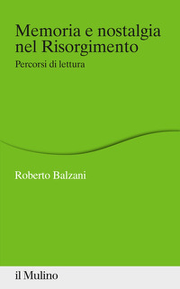 Memoria e nostalgia nel Risorgimento. Percorsi di lettura - Librerie.coop Memoria e nostalgia nel Risorgimento. Percorsi di lettura - Librerie.coop