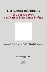 Liberazione quotidiana. Il 25 aprile 1945 nei diari di Pieve Santo Stefano - Librerie.coop