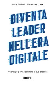 Diventa leader nell'era digitale. Strategie per accelerare la tua crescita - Librerie.coop Diventa leader nell'era digitale. Strategie per accelerare la tua crescita - Librerie.coop