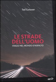 Le strade dell'uomo. Viaggi nel mondo d'asfalto - Librerie.coop Le strade dell'uomo. Viaggi nel mondo d'asfalto - Librerie.coop