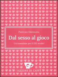 Dal sesso al gioco. Un'ossessione per il XXI secolo? - Librerie.coop