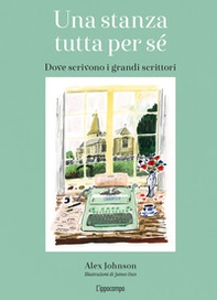 Una stanza tutta per sé. Dove scrivono i grandi scrittori - Librerie.coop