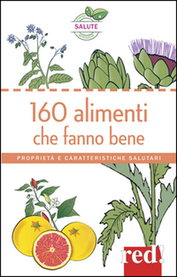 160 alimenti che fanno bene. Proprietà e caratteristiche salutari - Librerie.coop 160 alimenti che fanno bene. Proprietà e caratteristiche salutari - Librerie.coop