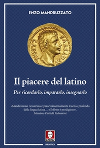Il piacere del latino. Per ricordarlo, impararlo, insegnarlo - Librerie.coop