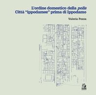 L'ordine domestico della polis. Città «ippodamee» prima di Ippodamo - Librerie.coop