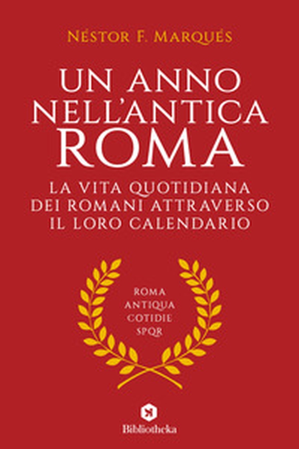 Un anno nell'antica Roma. La vita quotidiana dei romani attraverso il loro calendario - Librerie.coop Un anno nell'antica Roma. La vita quotidiana dei romani attraverso il loro calendario - Librerie.coop