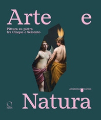 Arte e natura. Pittura su pietra tra Cinque e Seicento - Librerie.coop Arte e natura. Pittura su pietra tra Cinque e Seicento - Librerie.coop