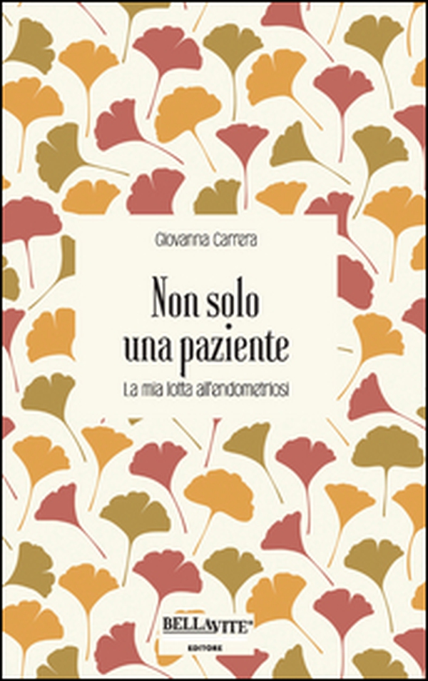 Non solo una paziente. La mia lotta all'endometriosi - Librerie.coop Non solo una paziente. La mia lotta all'endometriosi - Librerie.coop