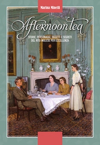 Afternoon tea. Storie, personaggi, oggetti e segreti del rito inglese per eccellenza - Librerie.coop
