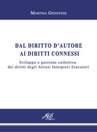 Dal diritto d'autore ai diritti connessi. Sviluppo e gestione collettiva dei diritti degli Artisti Interpreti Esecutori - Librerie.coop