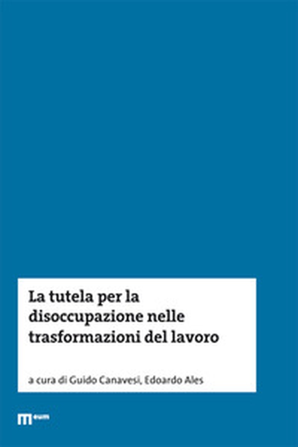 La tutela per la disoccupazione nelle trasformazioni del lavoro - Librerie.coop La tutela per la disoccupazione nelle trasformazioni del lavoro - Librerie.coop