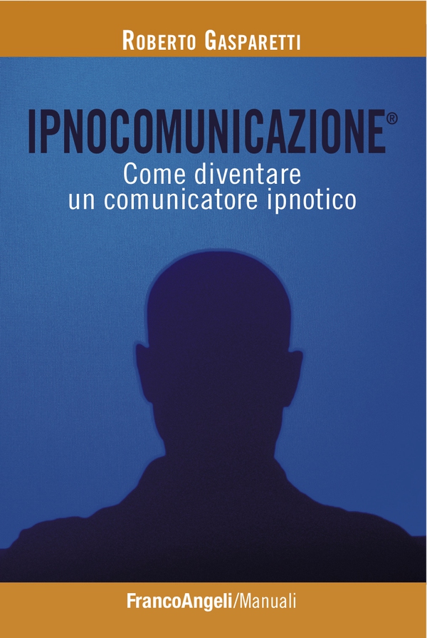 Ipnocomunicazione®. Come diventare un comunicatore ipnotico - Librerie.coop Ipnocomunicazione®. Come diventare un comunicatore ipnotico - Librerie.coop