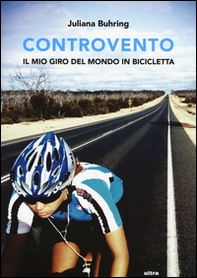 Controvento. Il mio giro del mondo in bicicletta - Librerie.coop Controvento. Il mio giro del mondo in bicicletta - Librerie.coop