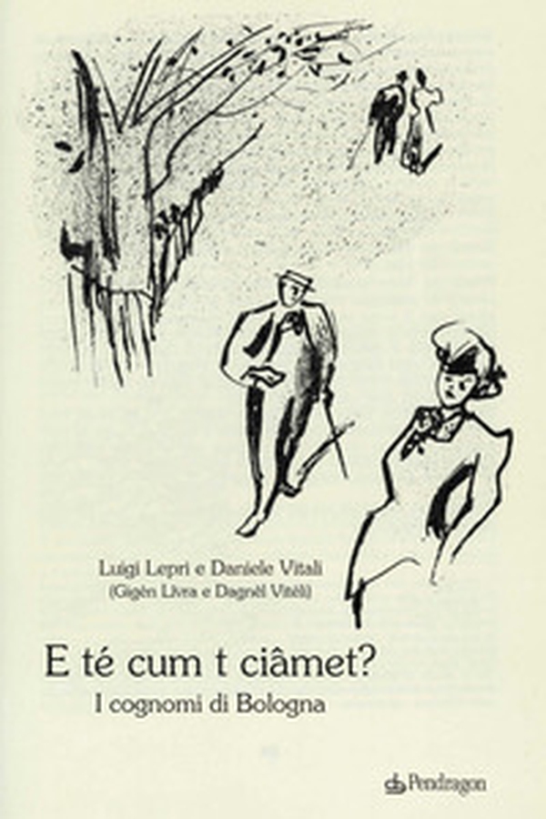 E té cum t ciâmet? I cognomi di Bologna - Librerie.coop E té cum t ciâmet? I cognomi di Bologna - Librerie.coop