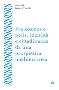 Fra kósmos e pólis: identità e cittadinanza da una prospettiva mediterranea - Librerie.coop
