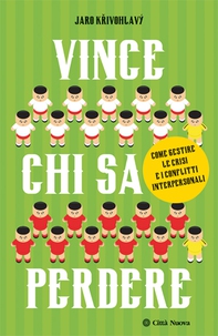 Vince chi sa perdere. Come gestire le crisi e i conflitti interpersonali - Librerie.coop