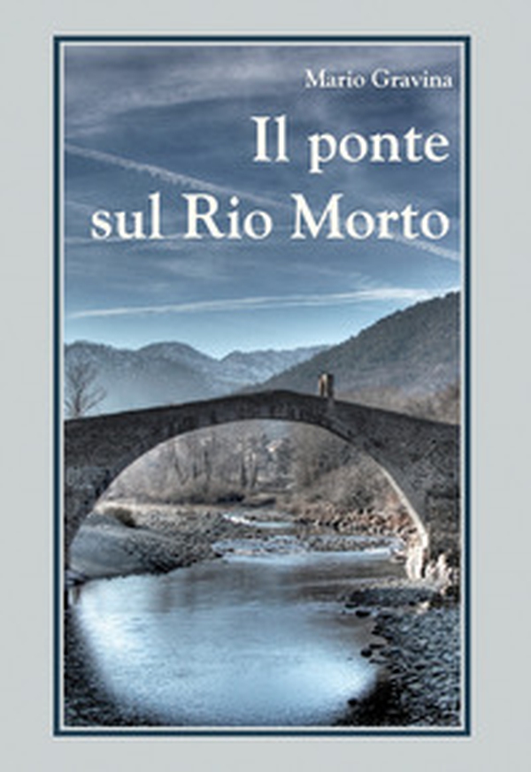Il ponte sul rio morto - Librerie.coop Il ponte sul rio morto - Librerie.coop