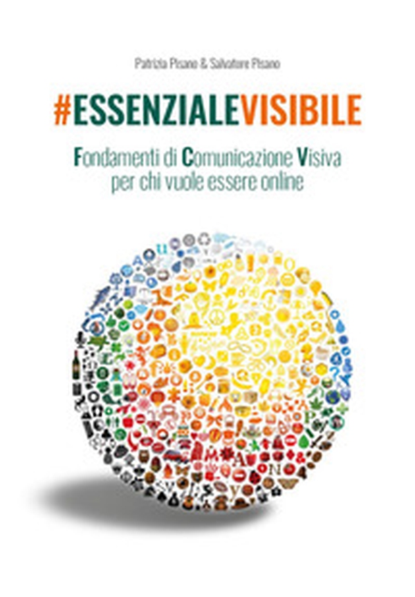 #essenzialevisibile. Fondamenti di comunicazione visiva per chi vuole essere online - Librerie.coop #essenzialevisibile. Fondamenti di comunicazione visiva per chi vuole essere online - Librerie.coop