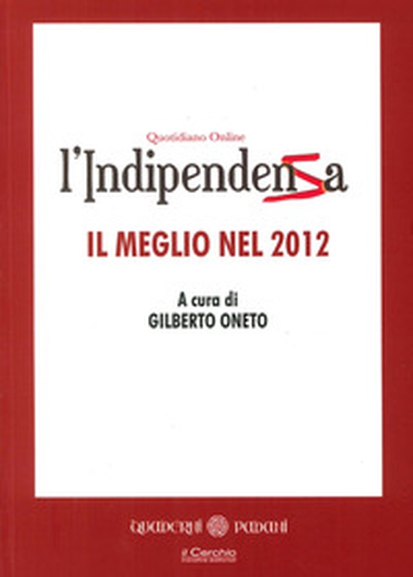 L'indipendenza. Quotidiano online. Il meglio del 2012 - Librerie.coop L'indipendenza. Quotidiano online. Il meglio del 2012 - Librerie.coop