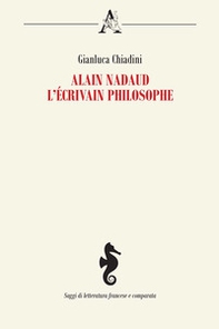 Alain Nadaud. L'écrivain philosophe - Librerie.coop