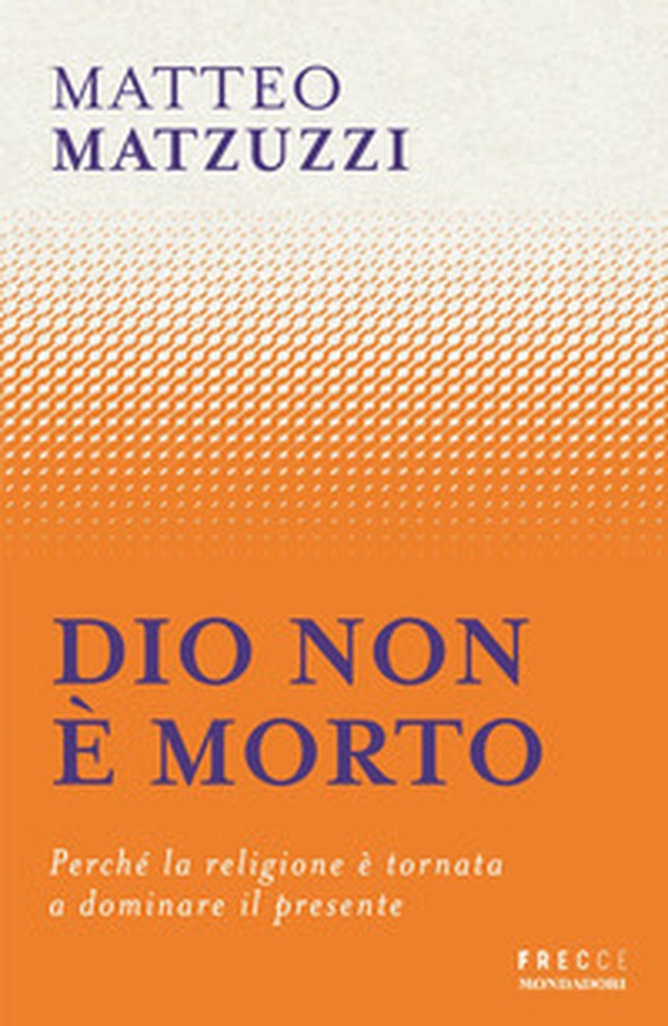 Dio non è morto. Perché la religione è tornata a dominare il presente - Librerie.coop
