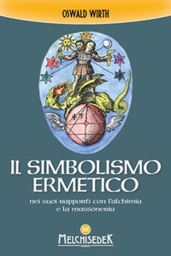 Il simbolismo ermetico nei suoi rapporti con l'alchimia e la massoneria - Librerie.coop Il simbolismo ermetico nei suoi rapporti con l'alchimia e la massoneria - Librerie.coop