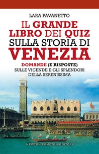 Il grande libro dei quiz sulla storia di Venezia. Domande (e risposte) sulle vicende e gli splendori della Serenissima - Librerie.coop