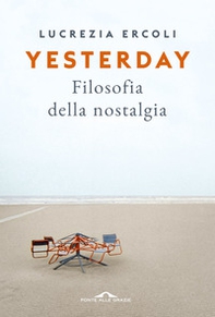 Yesterday. Filosofia della nostalgia - Librerie.coop