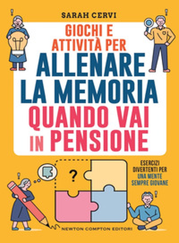 Giochi e attività per allenare la memoria quando vai in pensione. Esercizi divertenti per una mente sempre giovane - Librerie.coop Giochi e attività per allenare la memoria quando vai in pensione. Esercizi divertenti per una mente sempre giovane - Librerie.coop