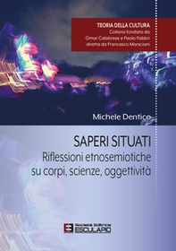 Saperi situati. Riflessioni etnosemiotiche su corpi, scienze, oggettività - Librerie.coop