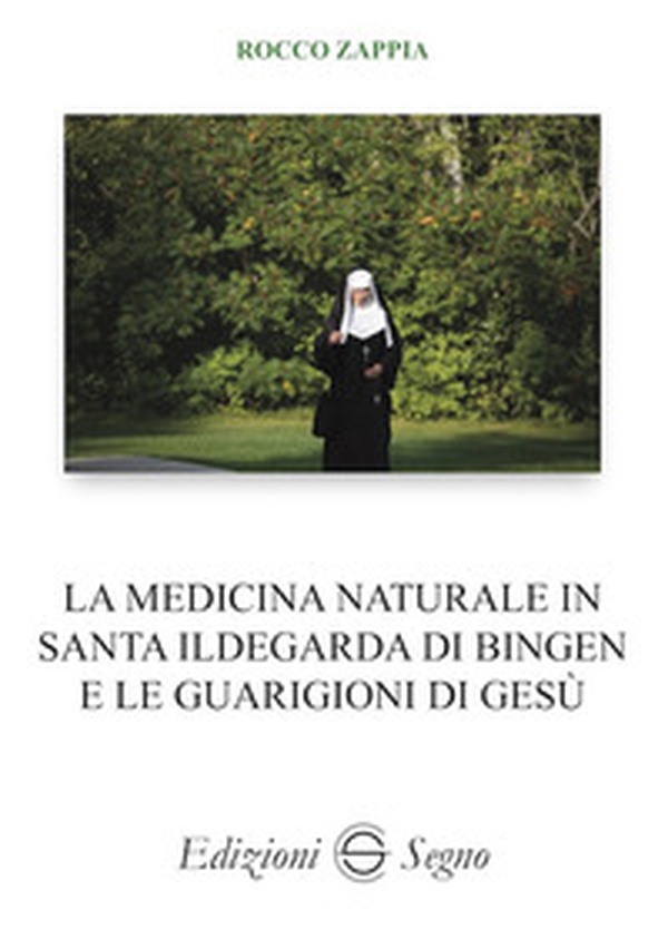 La medicina naturale in Santa Ildegarda di Bingen e le guarigioni di Gesù - Librerie.coop La medicina naturale in Santa Ildegarda di Bingen e le guarigioni di Gesù - Librerie.coop