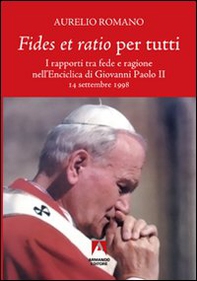 Fides et ratio per tutti. I rapporti tra fede e ragione nell'enciclica di Giovanni Paolo II - Librerie.coop