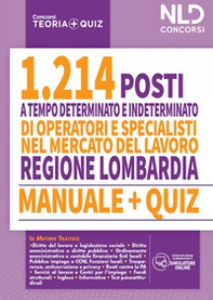 Regione Lombardia. 1214 operatori e specialisti mercato del lavoro. Manuale + quiz per la preparazione a tutte le prove concorsuali - Librerie.coop