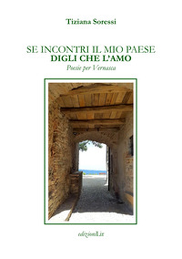 Se incontri il mio paese digli che l'amo. Poesie per Vernasca - Librerie.coop Se incontri il mio paese digli che l'amo. Poesie per Vernasca - Librerie.coop