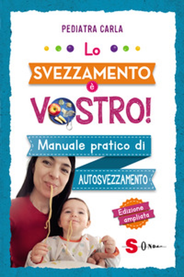 Lo svezzamento è vostro! Manuale pratico di autosvezzamento - Librerie.coop Lo svezzamento è vostro! Manuale pratico di autosvezzamento - Librerie.coop