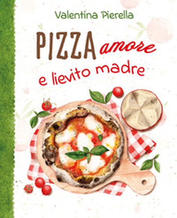 Pizza amore e lievito madre - Librerie.coop Pizza amore e lievito madre - Librerie.coop