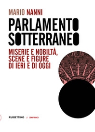 Parlamento sotterraneo. Miserie e nobiltà, scene e figure di ieri e di oggi - Librerie.coop Parlamento sotterraneo. Miserie e nobiltà, scene e figure di ieri e di oggi - Librerie.coop