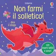 Non farmi il solletico! ...dice il drago - Librerie.coop Non farmi il solletico! ...dice il drago - Librerie.coop
