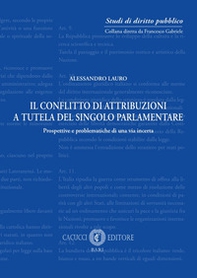 Il conflitto di attribuzioni a tutela del singolo parlamentare. Prospettive e problematiche di una via incerta - Librerie.coop Il conflitto di attribuzioni a tutela del singolo parlamentare. Prospettive e problematiche di una via incerta - Librerie.coop