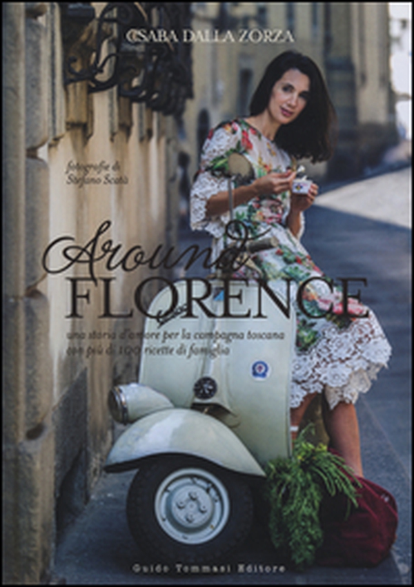 Around Florence. Una storia d'amore per la campagna toscana con più di 100 ricette di famiglia - Librerie.coop Around Florence. Una storia d'amore per la campagna toscana con più di 100 ricette di famiglia - Librerie.coop