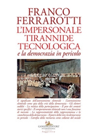 L'impersonale tirannide tecnologica e la democrazia in pericolo - Librerie.coop