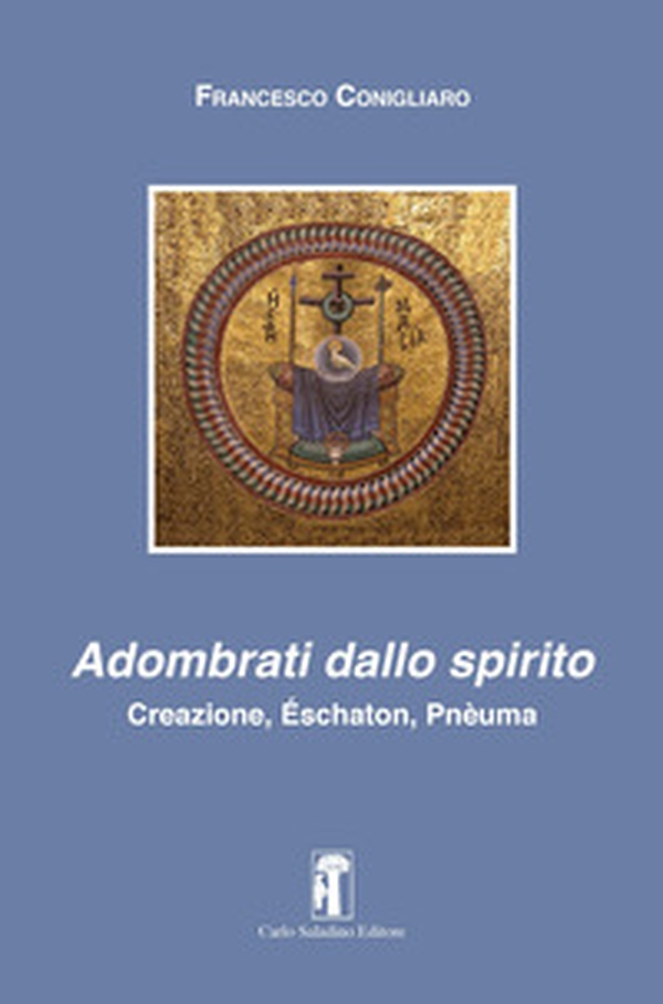 Adombrati dallo spirito. Creazione, Éschaton, Pnèuma - Librerie.coop Adombrati dallo spirito. Creazione, Éschaton, Pnèuma - Librerie.coop