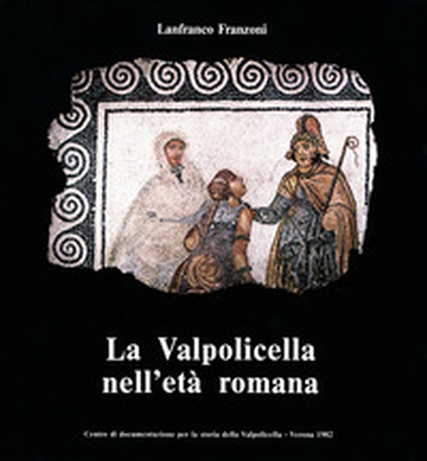 La Valpolicella nell'età romana - Librerie.coop La Valpolicella nell'età romana - Librerie.coop