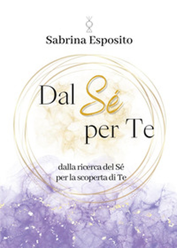 Dal sé per te. Dalla ricerca del sé per la scoperta di te - Librerie.coop Dal sé per te. Dalla ricerca del sé per la scoperta di te - Librerie.coop
