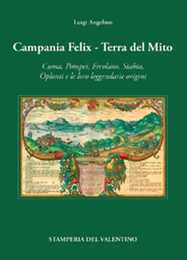 Campania Felix. Terra del mito. Cuma, Pompei, Ercolano, Stabia, Oplonti e le loro leggendarie origini - Librerie.coop Campania Felix. Terra del mito. Cuma, Pompei, Ercolano, Stabia, Oplonti e le loro leggendarie origini - Librerie.coop