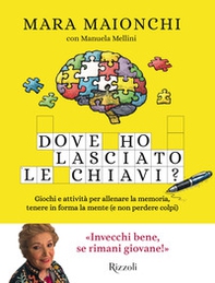 Dove ho lasciato le chiavi? Giochi e attività per allenare la memoria, tenere in forma la mente (e non perdere colpi) - Librerie.coop